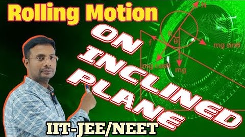 Rolling Motion On Inclined Plane | Rotational Dynamics | Physics IIT-JEE/ NEET/ Class11