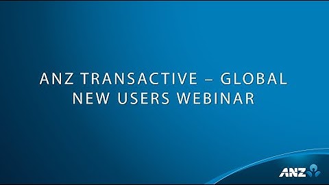 ANZ Transactive - Global: New Users Webinar