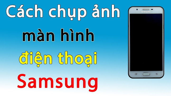 J7 prime chụp màn hình như thế nào năm 2024