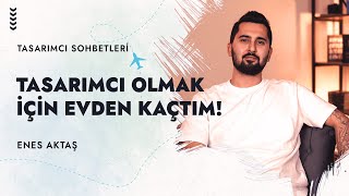 Tasarımcı Olmak İçin Evden Kaçtım - Tasarımcı Sohbetleri (Enes Aktaş)