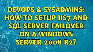 DevOps & SysAdmins: How to setup IIS7 and SQL Server failover on a Windows Server 2008 R2?