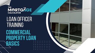 Loan Officer Training: Commercial Property Loan Basics: Essential Fundamentals