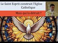 Le saint esprit construit leglise mais qui la dtruit 