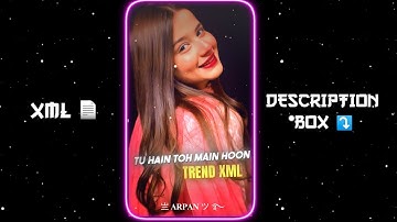 TU HAIN TOH MAIN HOON SONG XML 📈💕|| NEW XML FILE 🎟🦋 || NEW TREND XML 👀💥 || ‎‎‎@arpaneditz1054