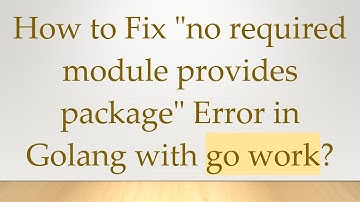 How to Fix "no required module provides package" Error in Golang with go work?