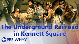 The Underground Railroad in Kennett Square  Movers & Makers (2022)