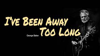 I’ve Been Away Too Long, Guitar Chords, Lyrics, Acoustic Cover, George Baker