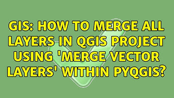 GIS: How to merge all layers in QGIS project using 
