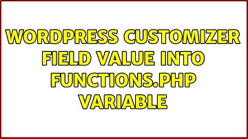 Wordpress: Customizer field value into functions.php variable