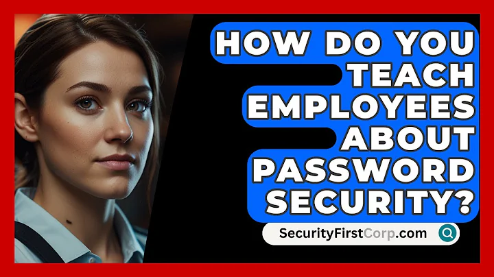 How Do You Teach Employees About Password Security? - SecurityFirstCorp.com