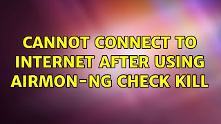 Unix & Linux: Cannot connect to internet after using airmon-ng check kill (3 Solutions!!)