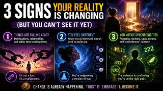 3 Signs Your Reality Is Changing (But You Can’t See It Yet)