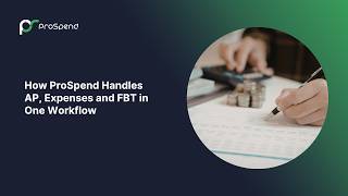 How ProSpend Handles AP, Expenses and FBT in One Workflow