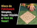 Bloco de Patchwork Simples, Super Rápido e Fácil de fazer