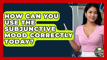 How Can You Use The Subjunctive Mood Correctly Today? - Lexicon Lounge