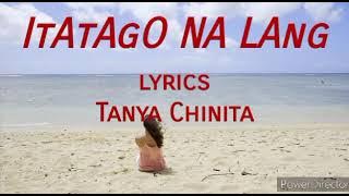 Itatago Na Lang - Tanya Chinita (lyrics)