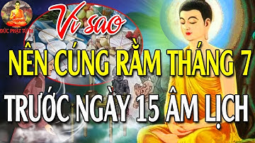 Vì Sao? Nên Cúng Rằm Tháng 7 Trước Ngày 15 Âm Lịch Cần Phân Biệt Đúng Cúng Lễ Vu Lan Và Cúng Cô Hồn