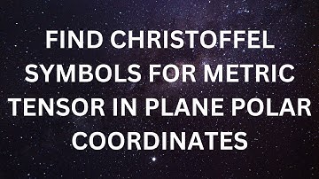 Find Christoffel Symbols for the metric tensor in plane polar coordinates.