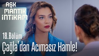 Çağladan acımasız hamle - Aşk Mantık İntikam 18. Bölüm