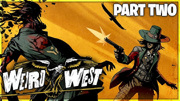 Weird West Greenwood Run  - Weird West Gameplay - Part 2