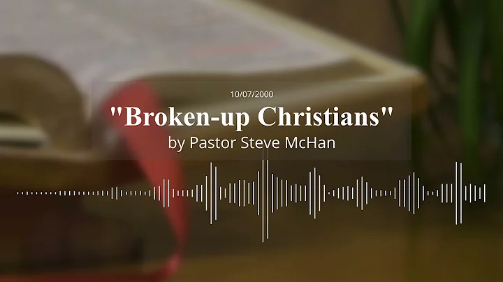 Sermon - "Broken-up Christians" by Pastor Steve Mc...