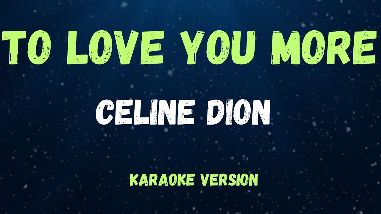 TO LOVE YOU MORE - CELINE DION - (KARAOKE VERSION)