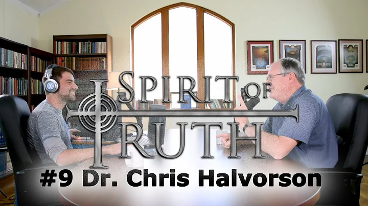 Spirit of Truth #9 Dr. Chris Halvorson