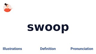 SWOOP - Meaning and Pronunciation