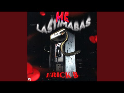 Erick B - Me Lastimabas