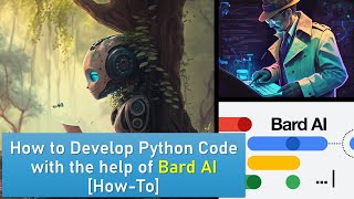BARD - How to Develop Python Code with the help of Bard AI [How-To Prompt Building Guide]
