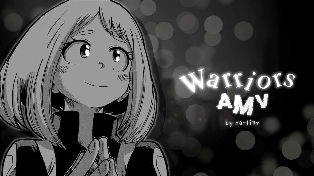 ‹‹ ⌈ A M V ⌋ Ochako Uraraka × WARRIORS ››