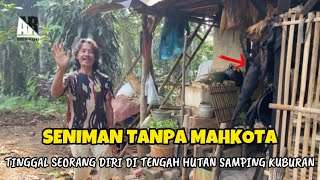 Miris‼️Seniman Tanpa Mahkota, Tinggal di Gubuk Kecil Tengah Hutan Samping Kuburan