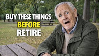 Buy These 8 Things Before You Retire - You will Glad Yourself