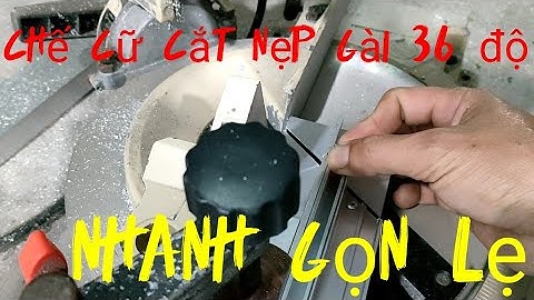 Chế cữ cắt nẹp gài 36độ cho cửa nhôm hệ 700 truyền thống.