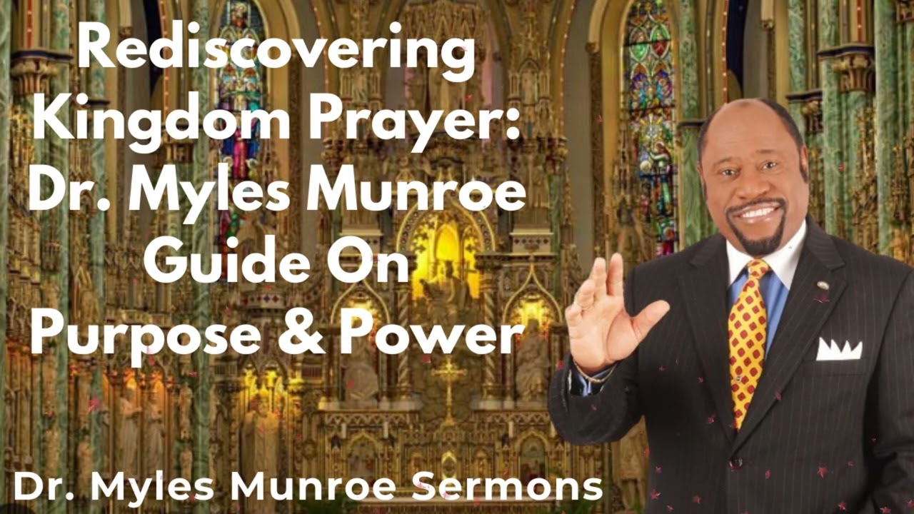 Rediscovering Kingdom Prayer:Guide On Purpose & Power – Dr. Myles Munroe