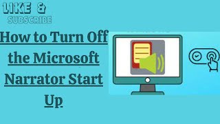 How to Turn Off the Microsoft Narrator Start Up