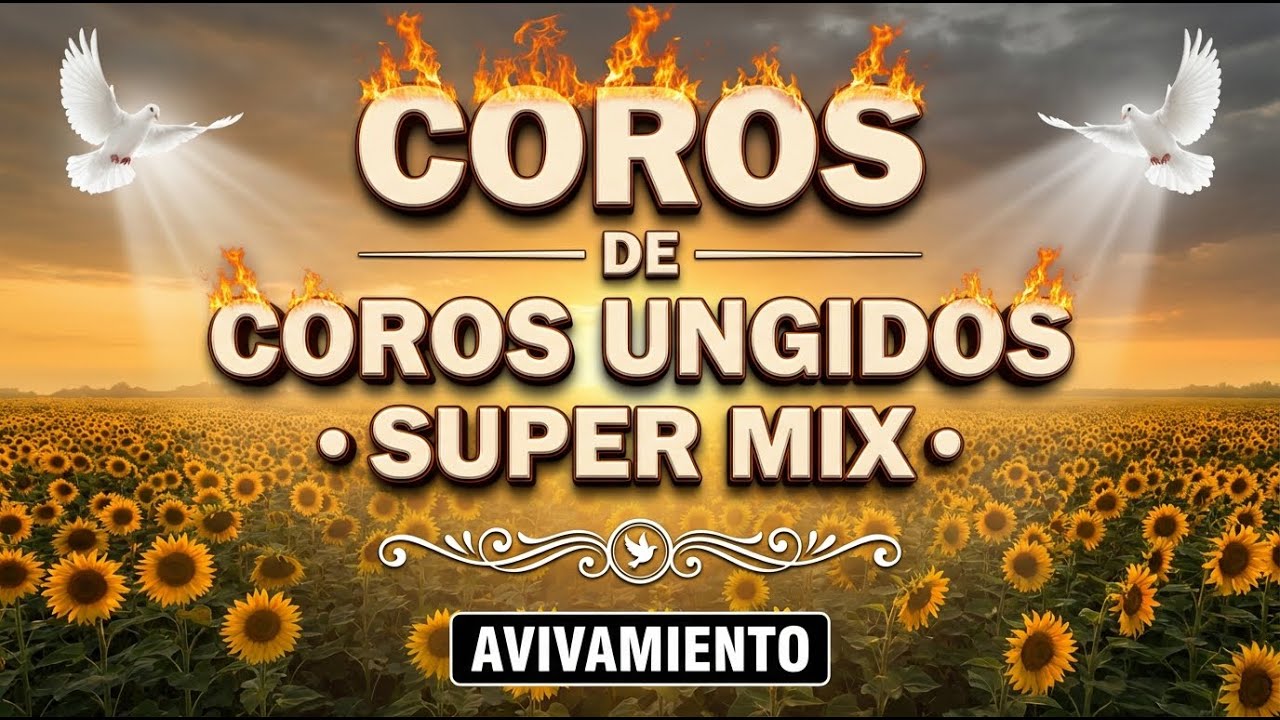 COROS UNGIDOS 🔥 SUPER MIX | AVIVAMIENTO PENTECOSTAL Y FUEGO DEL ESPÍRITU SANTO
