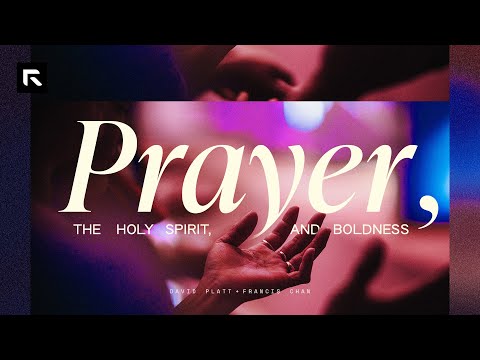 Prayer, the Holy Spirit, and Boldness || David Platt and Francis Chan