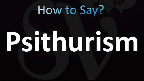 How to Pronounce Psithurism