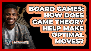 Board Games: How Does Game Theory Help Make Optimal Moves? - The Board Game Xpert