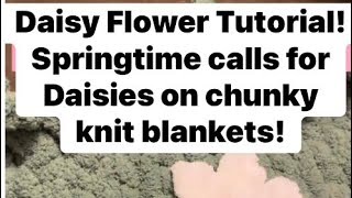 Chunky Knit Daisy/Flower Tutorial