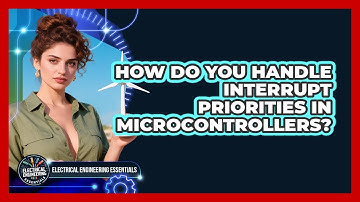 How Do You Handle Interrupt Priorities In Microcontrollers? - Electrical Engineering Essentials