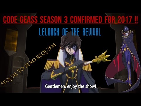CODE GEASS SEASON 3 CONFIRMED 2017!! LELOUCH OF THE REVIVAL