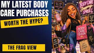 ARE MY LATEST BODY CARE PURCHASES WORTH THE HYPE? - THE FRAG VIEW