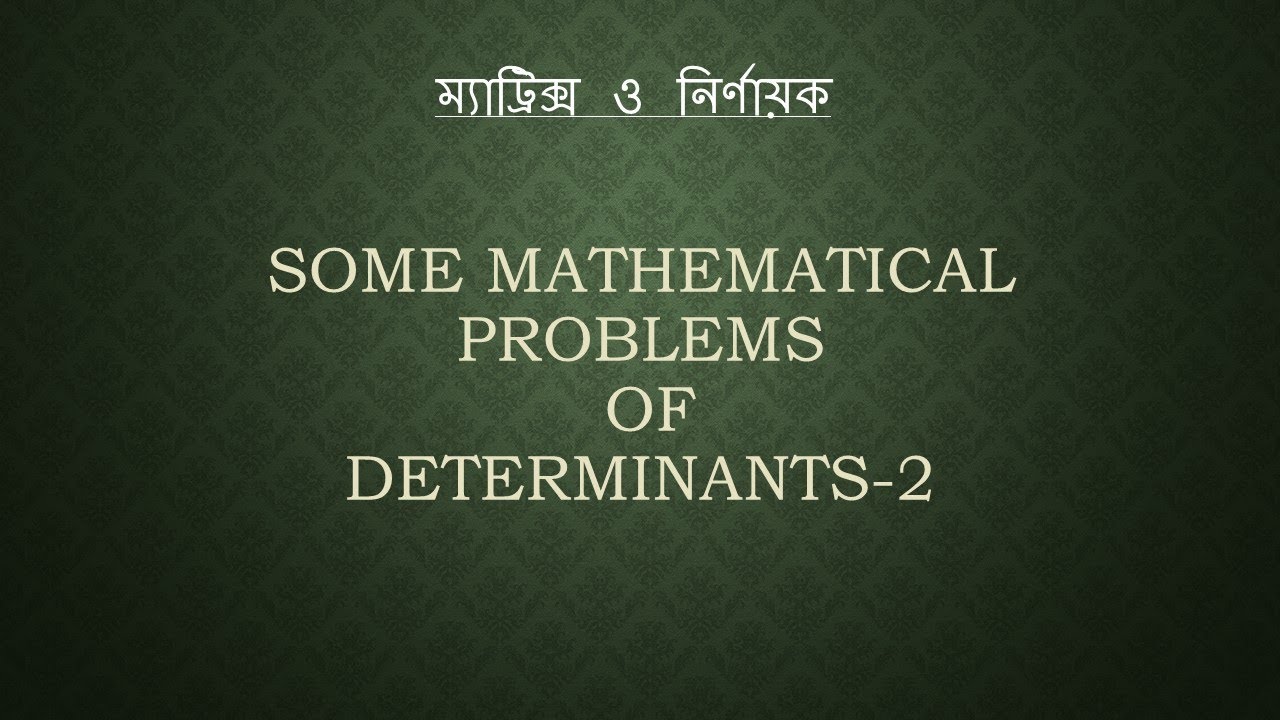 13 Some Mathematical Problems of Determinants-2 - YouTube