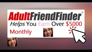 How to Earn Over $5000 a Month Using AdultFriendFinder