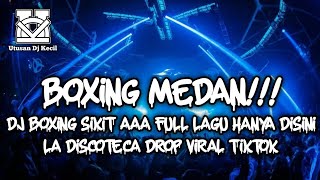 DJ BOXING MEDAN SIKIT AYA VIRAL TIKTOK !!! DJ LA DISCOTECA REMIX TERBARU DJ BOXING MEDAN FULL BASS