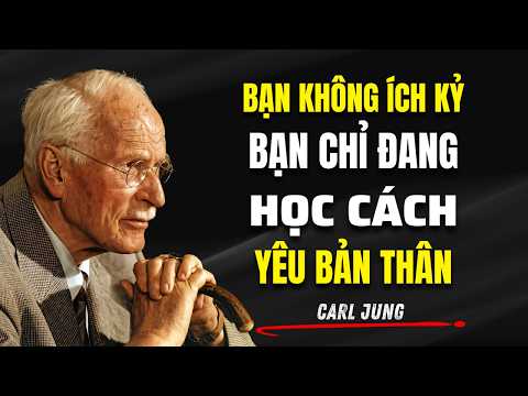 Bạn Không Ích Kỷ, Bạn Chỉ Đang Học Cách Yêu Bản Thân | Carl Jung