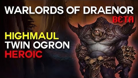Twin Ogron Heroic - Highmaul - Warlords of Draenor Beta Raid Test
