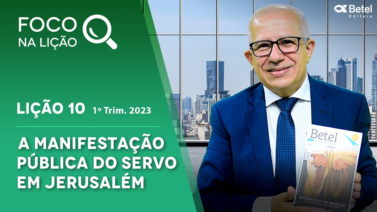 Foco na lição 10 A manifestação pública do Servo em Jerusalém (1º tri